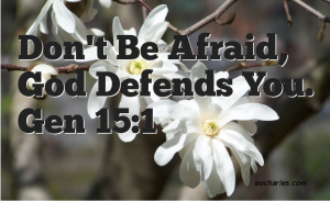 God said, don’t be afraid. I will defend you.