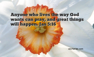 Live the way God wants, so great things can happen when you pray.