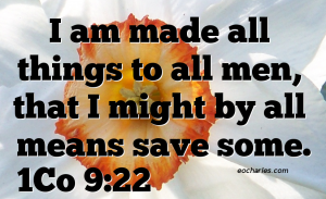 I am made all things to all men, that I might by all means save some.