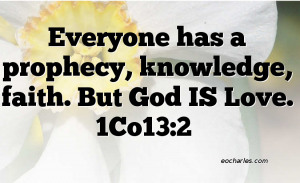 The Supremacy Of Love Over Prophesies, Knowledge And Faith.