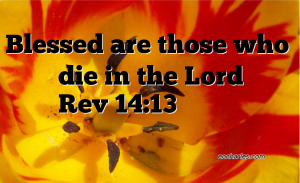 Blessed are those who die in the Lord