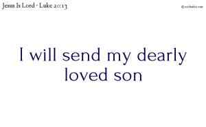 I will send my dearly loved son